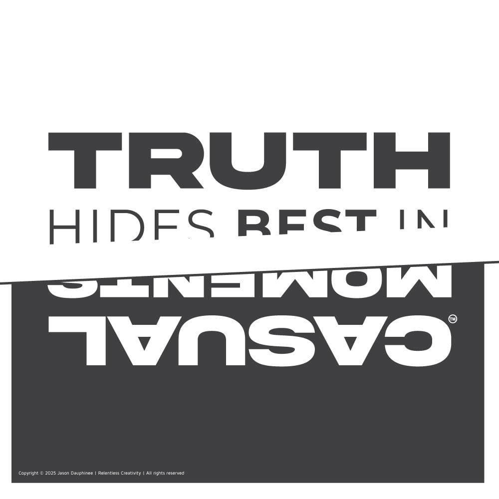 Truth hides best in casual moments